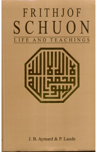FRITHJOF SCHUON: LIFE AND TEACHINGS